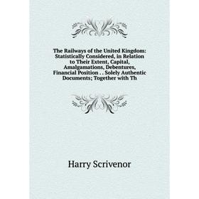 

Книга The Railways of the United Kingdom: Statistically Considered, in Relation to Their Extent, Capital, Amalgamations, Debentures, Financial Positio