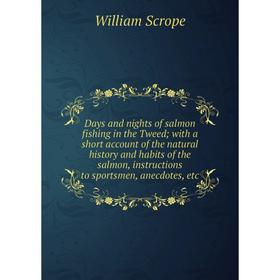 

Книга Days and nights of salmon fishing in the Tweed; with a short account of the natural history and habits of the salmon, instructions to sportsmen,