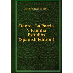 

Книга Dante - La Patria Y Familia Estudios (Spanish Edition)
