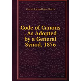 

Книга Code of Canons. As Adopted by a General Synod, 1876