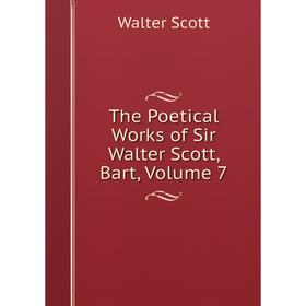 

Книга The Poetical Works of Sir Walter Scott, Bart, Volume 7