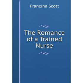 

Книга The Romance of a Trained Nurse