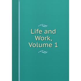 

Книга Life and Work, Volume 1