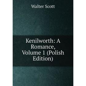 

Книга Kenilworth: A Romance, Volume 1 (Polish Edition)