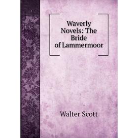 

Книга Waverly Novels: The Bride of Lammermoor