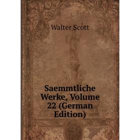 

Книга Saemmtliche Werke, Volume 22 (German Edition)
