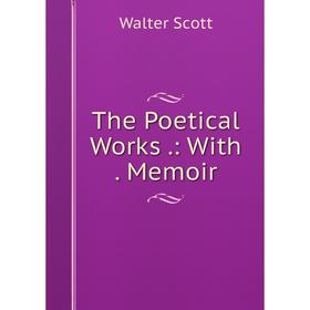 

Книга The Poetical Works.: With. Memoir