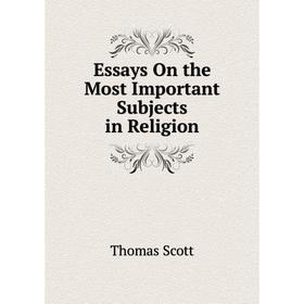 

Книга Essays On the Most Important Subjects in Religion