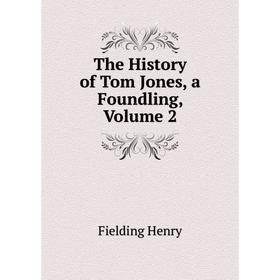 

Книга The History of Tom Jones, a Foundling, Volume 2