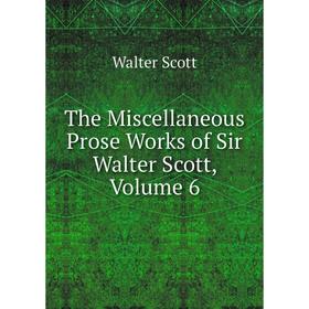 

Книга The Miscellaneous Prose Works of Sir Walter Scott, Volume 6