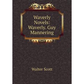 

Книга Waverly Novels: Waverly. Guy Mannering