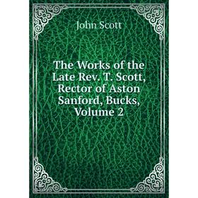 

Книга The Works of the Late Rev. T. Scott, Rector of Aston Sanford, Bucks, Volume 2