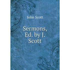 

Книга Sermons, Ed. by J. Scott
