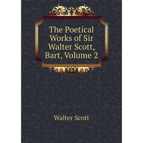 

Книга The Poetical Works of Sir Walter Scott, Bart, Volume 2