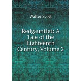 

Книга Redgauntlet: A Tale of the Eighteenth Century, Volume 2