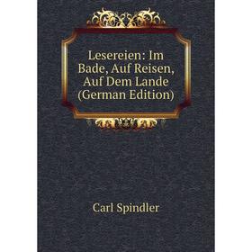 

Книга Lesereien: Im Bade, Auf Reisen, Auf Dem Lande