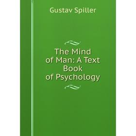 

Книга The Mind of Man: A Text Book of Psychology