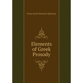 

Книга Elements of Greek Prosody