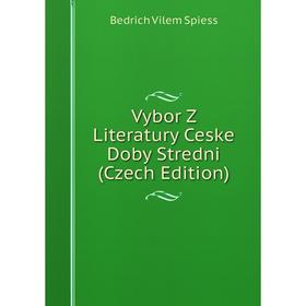

Книга Vybor Z Literatury Ceske Doby Stredni (Czech Edition)