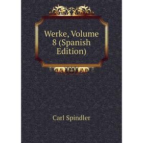 

Книга Werke, Volume 8 (Spanish Edition)