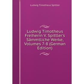 

Книга Ludwig Timotheus Freiherrn V Spittler's Sämmtliche Werke, Volumes 7-8