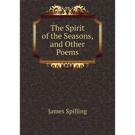 

Книга The Spirit of the Seasons, and Other Poems