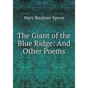 

Книга The Giant of the Blue Ridge: And Other Poems