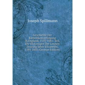 

Книга Geschichte Der Katholikenverfolgung in England, 1535-1681: Teil. Die Blutzeugen Der Letzten Zwanzig Jahre Elizabeths, 1584-1603 (German Edition)