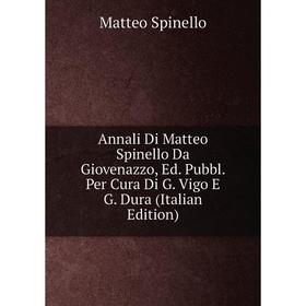 

Книга Annali Di Matteo Spinello Da Giovenazzo, Ed. Pubbl. Per Cura Di G. Vigo E G. Dura (Italian Edition)
