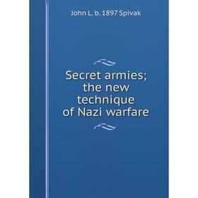 

Книга Secret armies; the new technique of Nazi warfare