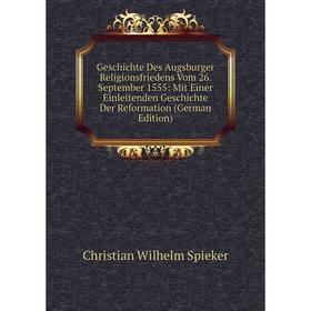 

Книга Geschichte Des Augsburger Religionsfriedens Vom 26. September 1555: Mit Einer Einleitenden Geschichte Der Reformation (German Edition)