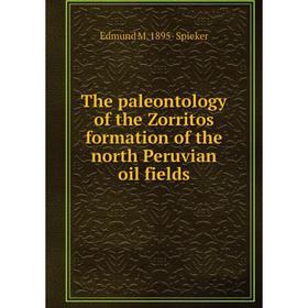 

Книга The paleontology of the Zorritos formation of the north Peruvian oil fields