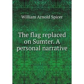 

Книга The flag replaced on Sumter. A personal narrative