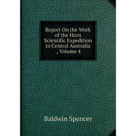 

Книга Report On the Work of the Horn Scientific Expedition to Central Australia., Volume 4