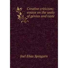 

Книга Creative criticism; essays on the unity of genius and taste