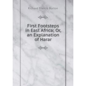 

Книга First Footsteps in East Africa; Or, an Explanation of Harar