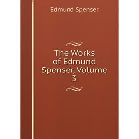 

Книга The Works of Edmund Spenser, Volume 3