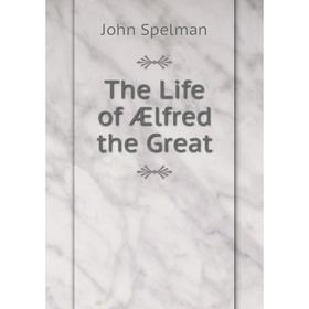 

Книга The Life of Ælfred the Great