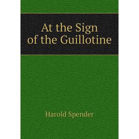 

Книга At the Sign of the Guillotine