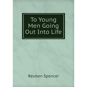 

Книга To Young Men Going Out Into Life