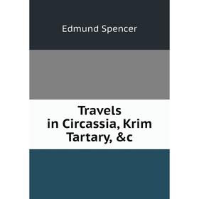

Книга Travels in Circassia, Krim Tartary, &c