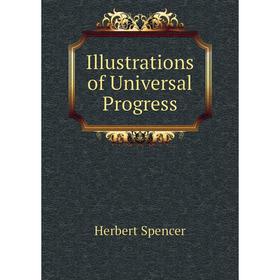 

Книга Illustrations of Universal Progress