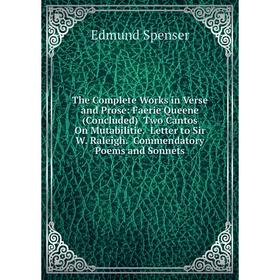 

Книга The Complete Works in Verse and Prose: Faerie Queene (Concluded) Two Cantos On Mutabilitie. Letter to Sir W. Raleigh. Commendatory Poems and Son