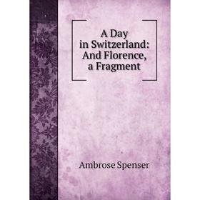 

Книга A Day in Switzerland: And Florence, a Fragment