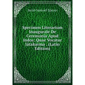 

Книга Specimen Literarium Inaugurale De Ceremonia Apud Indos: Quae Vocatur Jâtakarma. (Latin Edition)