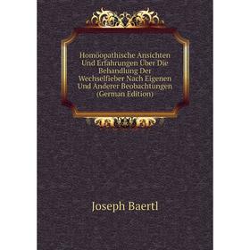 

Книга Homöopathische Ansichten Und Erfahrungen Über Die Behandlung Der Wechselfieber Nach Eigenen Und Anderer Beobachtungen (German Edition)