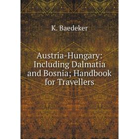 

Книга Austria-Hungary: Including Dalmatia and Bosnia; Handbook for Travellers