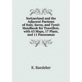 

Книга Switzerland and the Adjacent Portions of Italy, Savoy, and Tyrol: Handbook for Travellers. with 63 Maps, 17 Plans, and 11 Panoramas