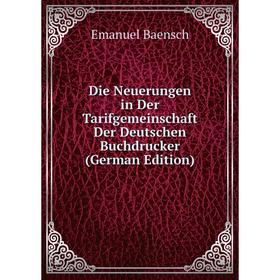

Книга Die Neuerungen in Der Tarifgemeinschaft Der Deutschen Buchdrucker (German Edition)