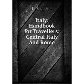 

Книга Italy: Handbook for Travellers: Central Italy and Rome